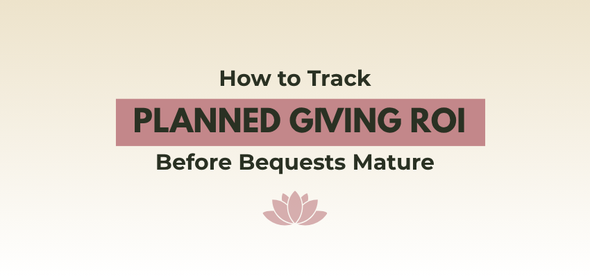 how to track planned giving ROI before bequests mature