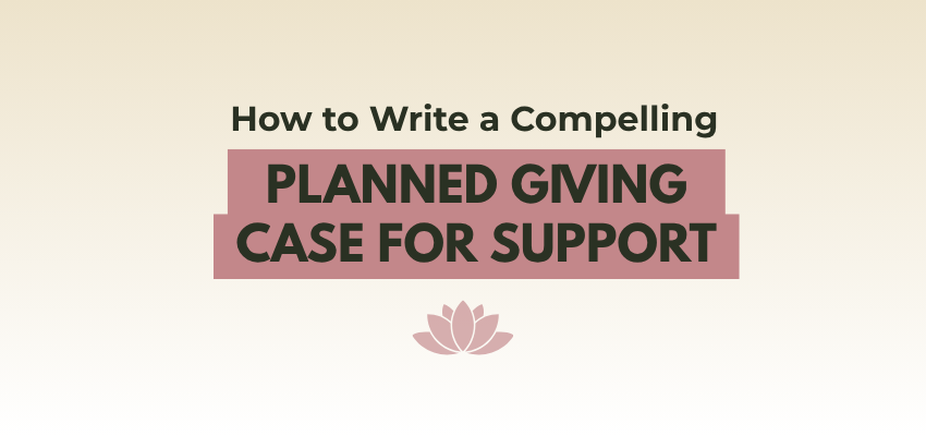 how to write a compelling planned giving case for support