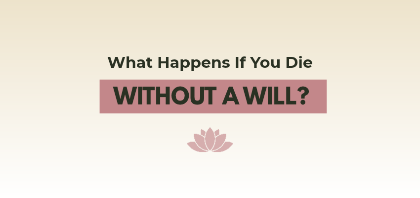what happens if you die without a will?