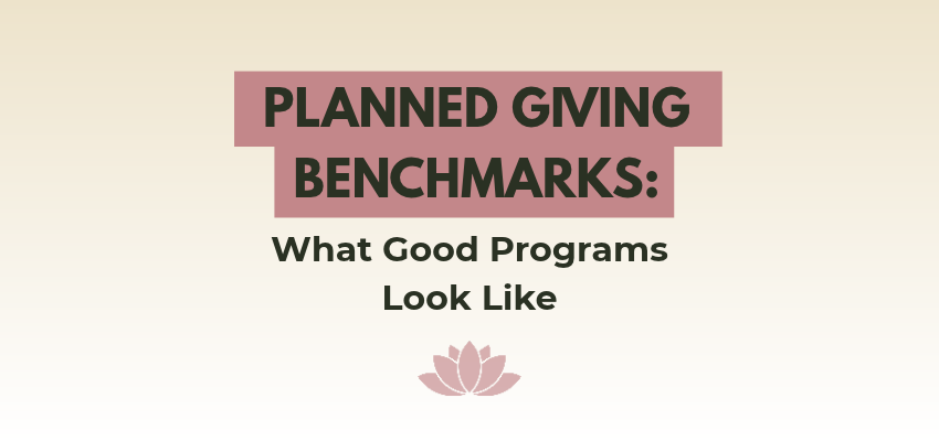 planned giving benchmarks: what good programs look like