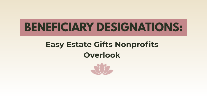 beneficiary designations: easy estate gifts nonprofits overlook