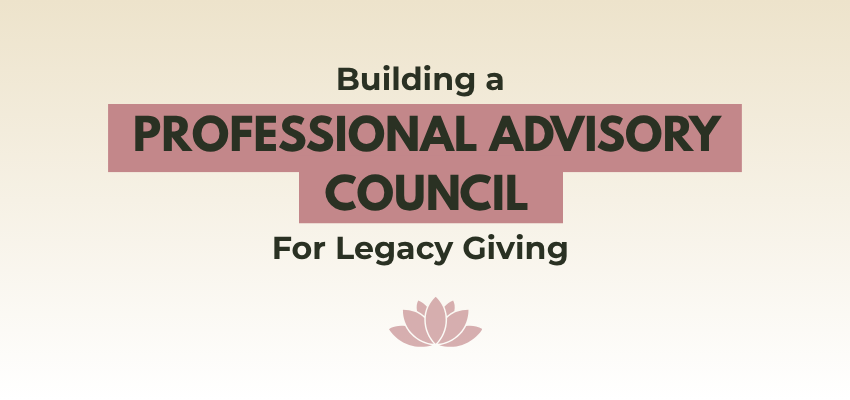 building a professional advisory council for planned and legacy giving